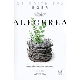 Alegerea. accepta cu bucurie posibilul - edith eva eger, editura Pandora