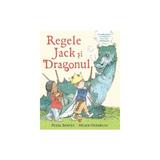 Regele Jack si Dragonul - Peter Bently, Helen Oxenbury, editura Pandora