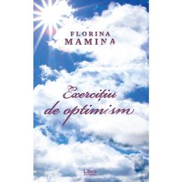 Exercitiu de optimism - florina mamina, editura libris editorial