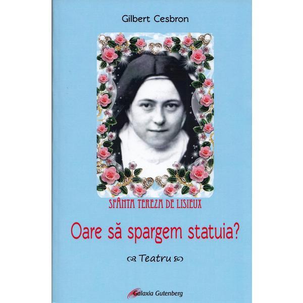 Oare sa spargem statuia? - Gilbert Cesbron, editura Galaxia Gutenberg