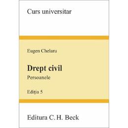 Drept civil. Persoanele Ed.5 - Eugen Chelaru, editura C.h. Beck