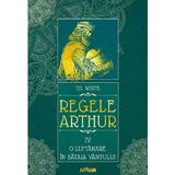 Regele arthur 4: o lumanare in bataia vantului - t.h. white