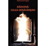 Sadhana: Calea desavarsirii - Rabindranath Tagore, editura One Book