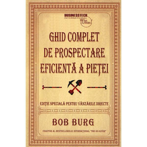 Ghid complet de prospectare eficienta a pietei - Bob Burg, editura Business Tech