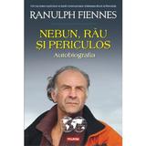 Nebun, rau si periculos - Ranulph Fiennes, editura Polirom