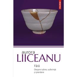 Fara. despre iubire, suferinta si pierdere - aurora liiceanu, editura polirom
