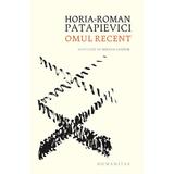 Omul recent. Ed.4 - Horia-Roman Patapievici