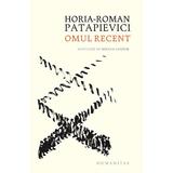 Omul recent. Ed.4 - Horia-Roman Patapievici