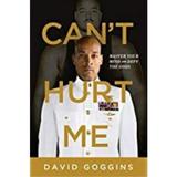 Can't Hurt Me: Master Your Mind and Defy the Odds - David Goggins