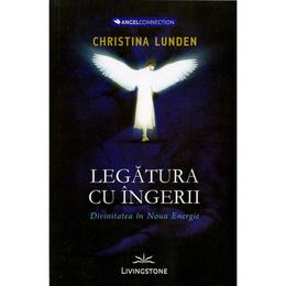 Legatura cu Ingerii - Christina Lunden, editura Livingstone