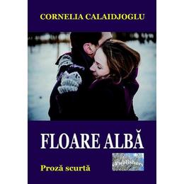 Floare alba - Cornelia Calaidjoglu, editura Epublishers