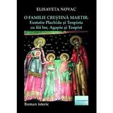 O familie crestina martir - Elisaveta Novac, editura Eliteratura