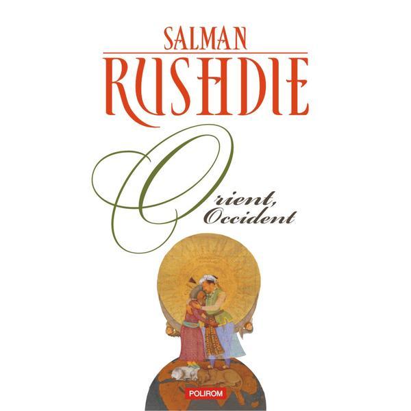 Orient, occident - salman rushdie, editura polirom