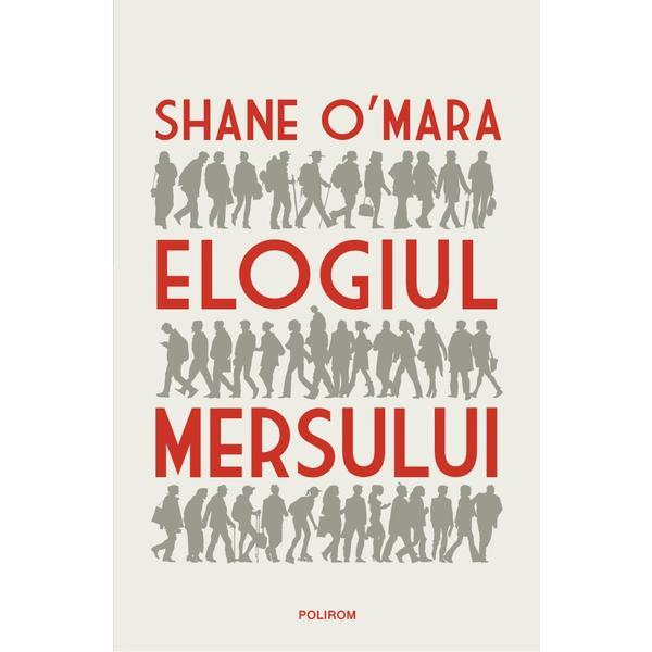 Elogiul mersului - shane o'mara, editura polirom