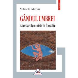 Gandul umbrei. abordari feministe in filosofie - mihaela miroiu, editura polirom