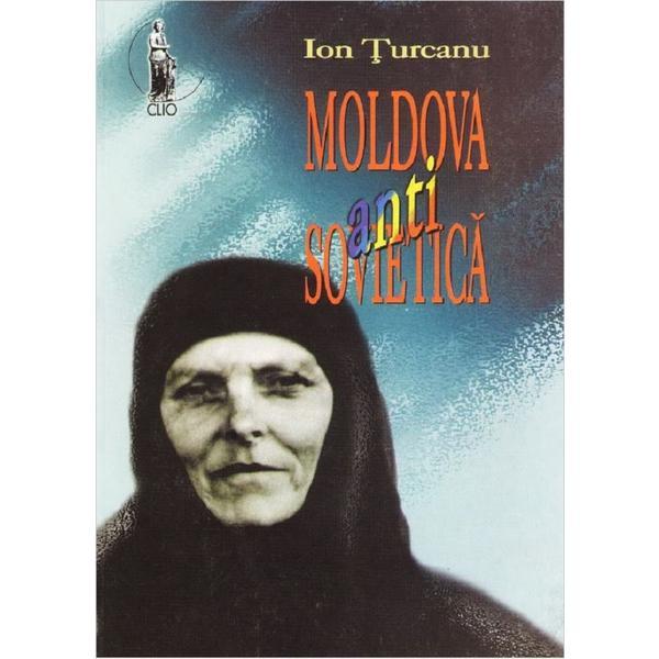 Moldova antisovietica - ion turcanu, editura prut