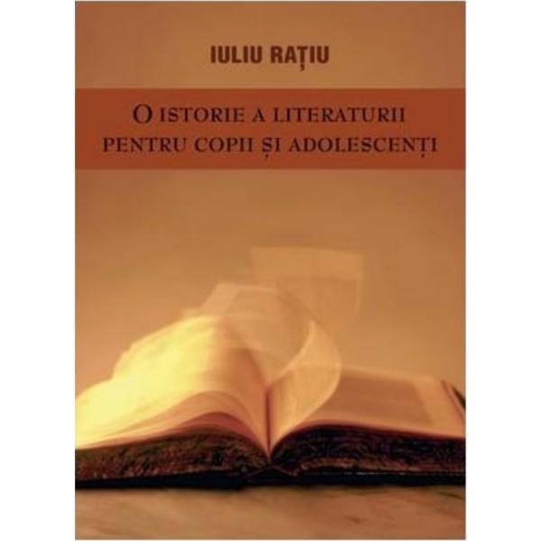 O istorie a literaturii pentru copii si adolescenti - iuliu ratiu, editura prut