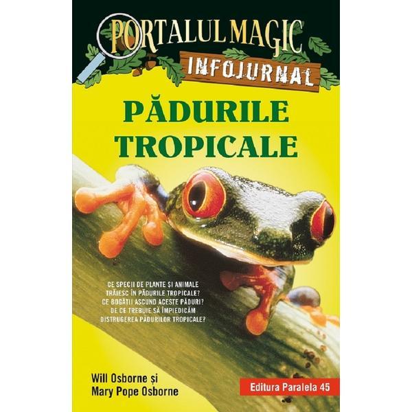 Portalul magic. Infojurnal. Padurile tropicale - Will Osborne, Mary Pope Osborne, editura Paralela 45
