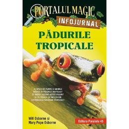 Portalul magic. Infojurnal. Padurile tropicale - Will Osborne, Mary Pope Osborne, editura Paralela 45