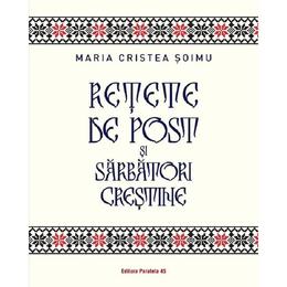 Retete de post si sarbatori crestine - maria cristea soimu, editura paralela 45