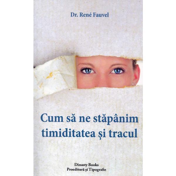 Cum sa ne stapanim timiditatea si tracul - Dr. Rene Fauvel, Dinasty Books Proeditura Si Tipografie