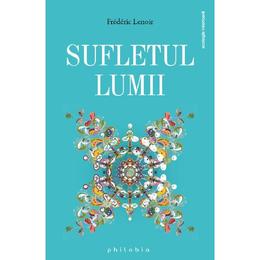 Sufletul lumii - frederic lenoir, editura philobia