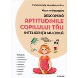 Descopera aptitudinile copilului tau - Albane de Beaurepaire, editura Litera