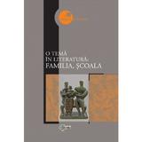 O tema in literatura: familia, scoala, editura Stiinta