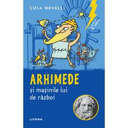 Sclipiri de geniu. arhimede si masinile lui de razboi - luca novelli, editura litera