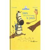 Zebra care nu voia sa mearga la scoala - Christine Beigel, Herve Le Goff, editura Univers