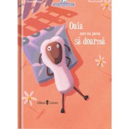 Oaia care nu putea sa doarma - christine beigel, herve le goff, editura univers