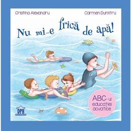 Nu mi-e frica de apa - Cristina Alexandru, Carmen Dumitru, Editura Didactica Si Pedagogica