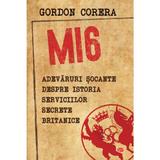 MI6. Adevaruri socante despre istoria serviciilor secrete britanice - Gordon Corera, editura Litera