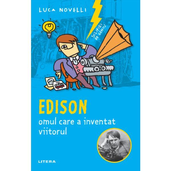 Sclipiri de geniu. edison, omul care a inventat viitorul - luca novelli