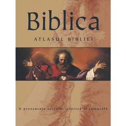 Biblica. atlasul bibliei. o prezentare sociala, istorica si culturala, editura litera