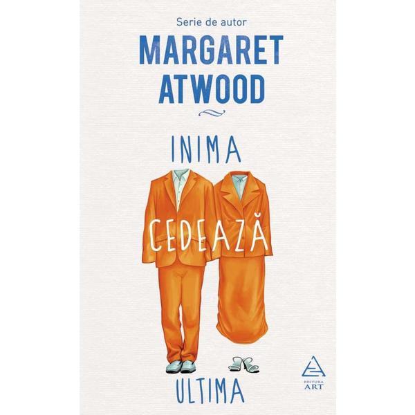 Inima cedeaza ultima - Margaret Atwood, editura Grupul Editorial Art
