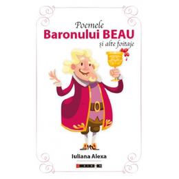Poemele baronului beau și alte foitaje - iuliana alexa, editura eikon