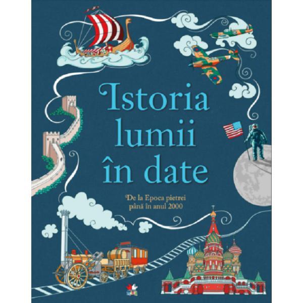 Istoria lumii in date. de la epoca pietrei pana in anul 2000