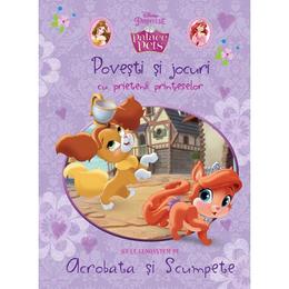 Palace pets - Povesti si jocuri cu prietenii printeselor - Sa le cunoastem pe Acrobata si Scumpete, editura Litera