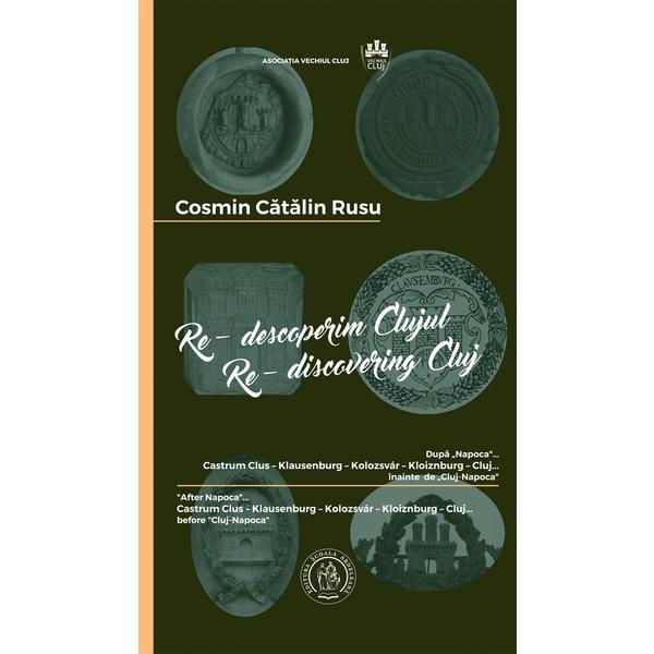 Re-descoperim Clujul III. Re-discovering Cluj III - Cosmin Catalin Rusu, editura Scoala Ardeleana