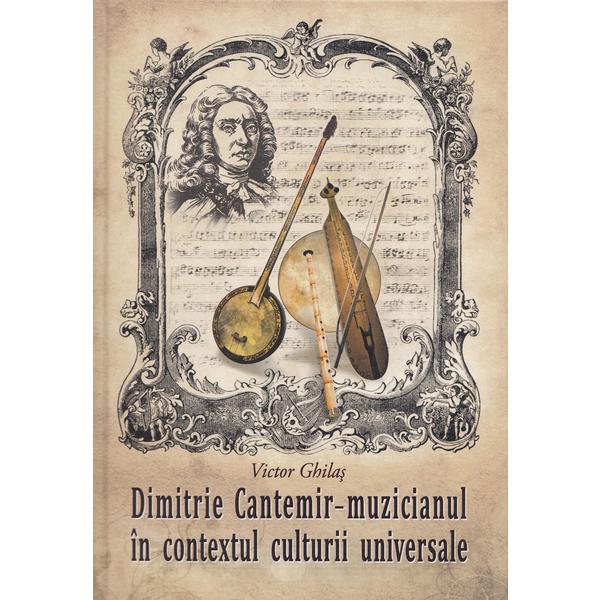 Dimitrie Cantemir. Muzicianul in contextul culturii universale - Victor Ghilas, editura Grafema