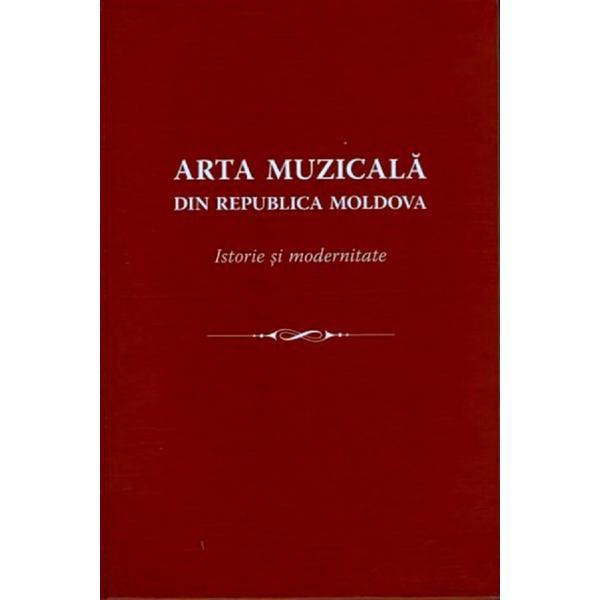 Arta muzicala din Republica Moldova. Istorie si modernitate, editura Grafema