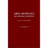 Arta muzicala din Republica Moldova. Istorie si modernitate, editura Grafema