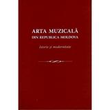 Arta muzicala din Republica Moldova. Istorie si modernitate, editura Grafema