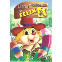Lipim si coloram cu Felix, editura Unicart