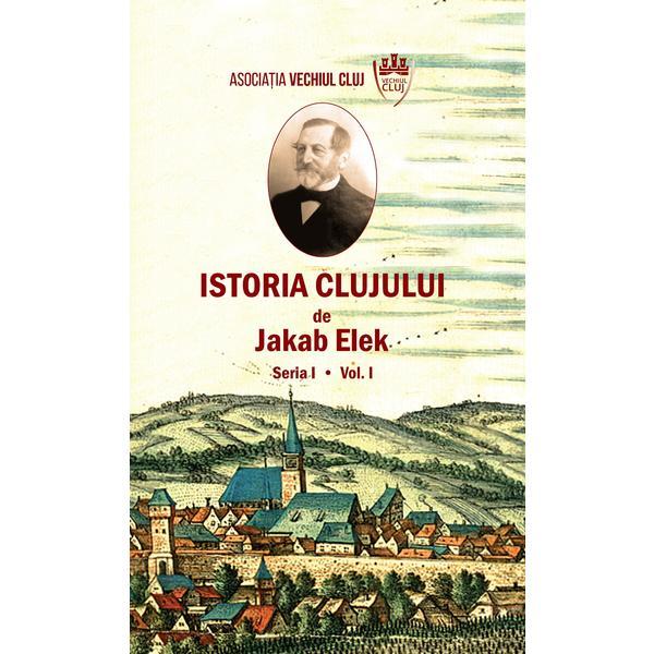 Istoria Clujului Vol.1 - Jakab Elek, editura Scoala Ardeleana