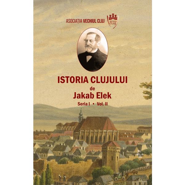 Istoria Clujului Vol.2 - Jakab Elek, editura Scoala Ardeleana