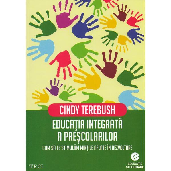Educatia integrata a prescolarilor - cindy terebush, editura trei