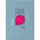 Cum lucrez cu pacientii borderline - Harold F. Searles, editura Trei