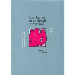 Cum lucrez cu pacientii borderline - harold f. searles, editura trei